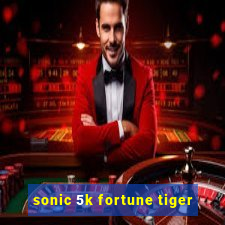 sonic 5k fortune tiger